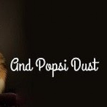 And Popsi dust